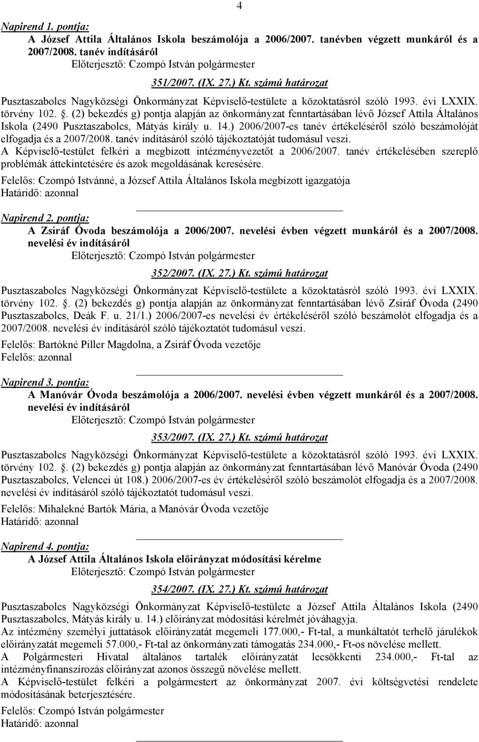 . (2) bekezdés g) pontja alapján az önkormányzat fenntartásában lévő József Attila Általános Iskola (2490 Pusztaszabolcs, Mátyás király u. 14.