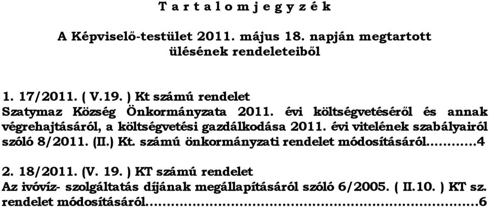 évi költségvetéséről és annak végrehajtásáról, a költségvetési gazdálkodása 2011. évi vitelének szabályairól szóló 8/2011. (II.