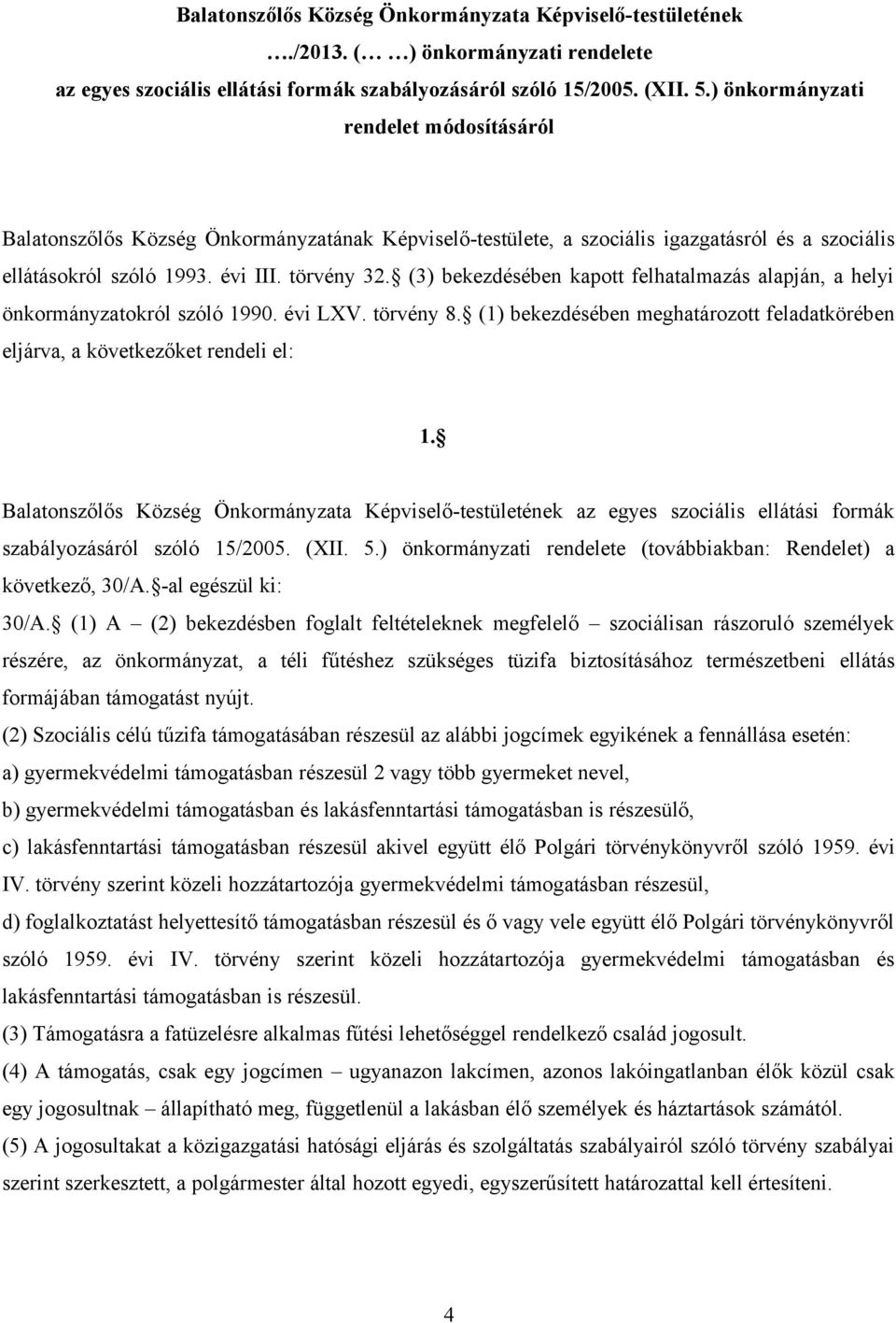 (3) bekezdésében kapott felhatalmazás alapján, a helyi önkormányzatokról szóló 1990. évi LXV. törvény 8. (1) bekezdésében meghatározott feladatkörében eljárva, a következőket rendeli el: 1.