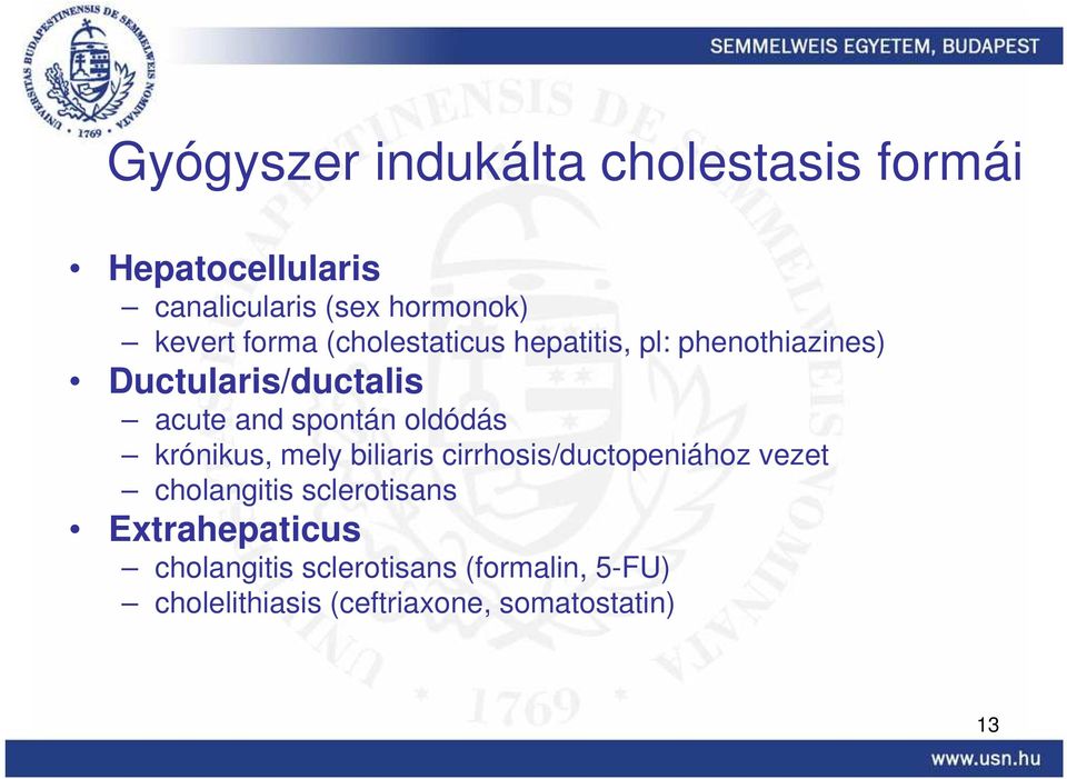 oldódás krónikus, mely biliaris cirrhosis/ductopeniához vezet cholangitis sclerotisans