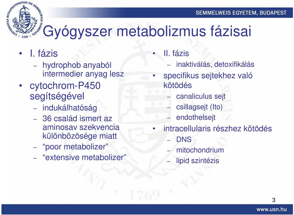 ismert az aminosav szekvencia különbözısége miatt poor metabolizer extensive metabolizer II.