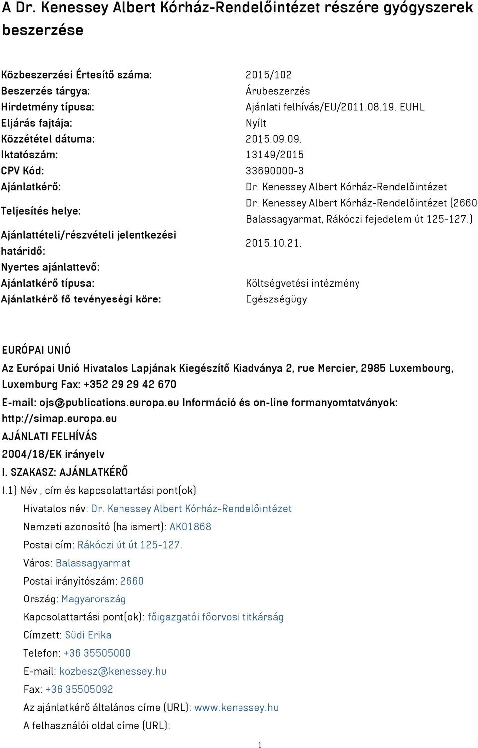 Kenessey Albert Kórház-Rendelőintézet (2660 Balassagyarmat, Rákóczi fejedelem út 125-127.) Ajánlattételi/részvételi jelentkezési határidő: 2015.10.21.