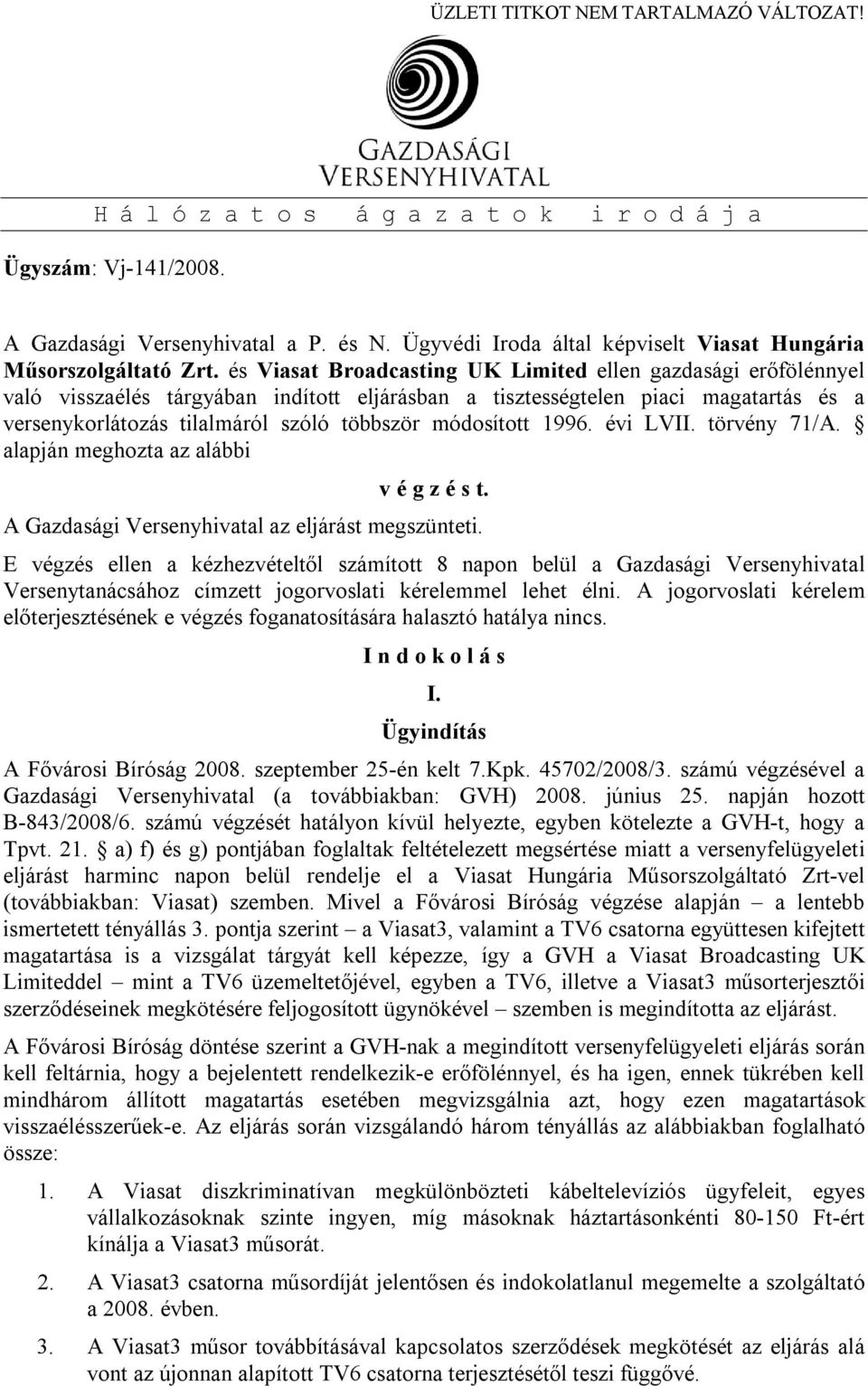 módosított 1996. évi LVII. törvény 71/A. alapján meghozta az alábbi v é g z é s t. A Gazdasági Versenyhivatal az eljárást megszünteti.