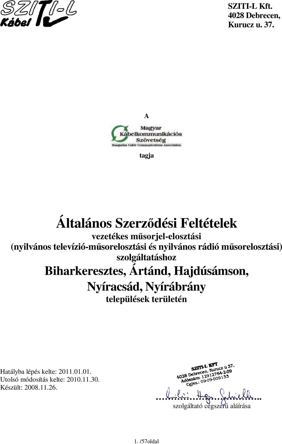 televízió-műsorelosztási és nyilvános rádió műsorelosztási) szolgáltatáshoz Biharkeresztes, Ártánd,