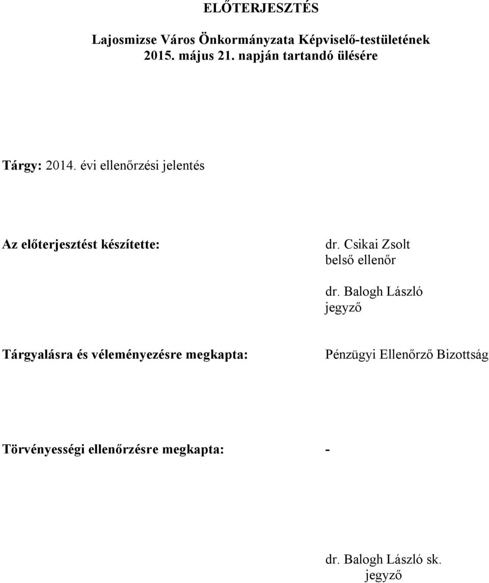 évi ellenőrzési jelentés Az előterjesztést készítette: dr. Csikai Zsolt belső ellenőr dr.