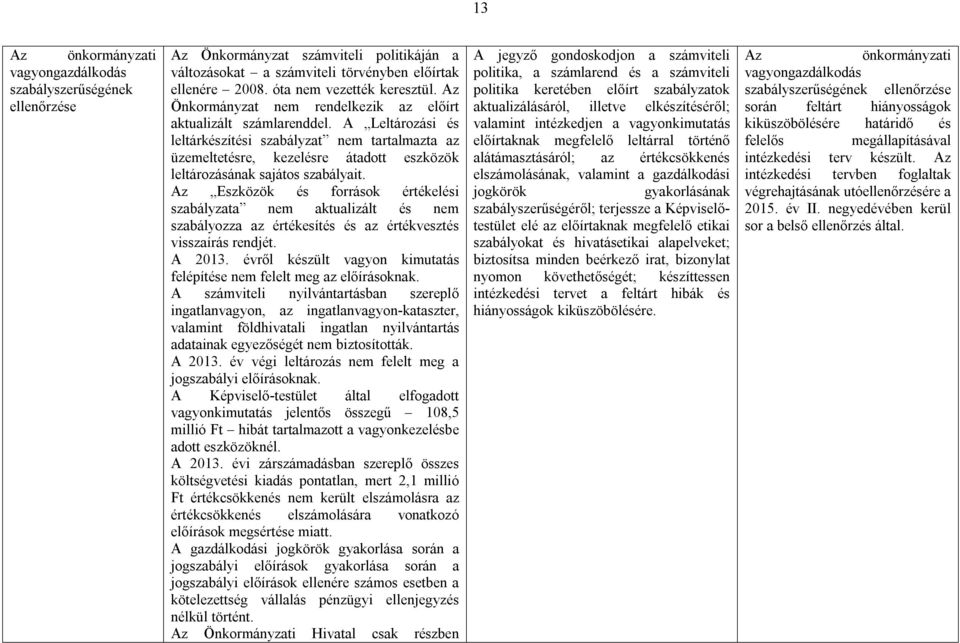 A Leltározási és leltárkészítési szabályzat nem tartalmazta az üzemeltetésre, kezelésre átadott eszközök leltározásának sajátos szabályait.