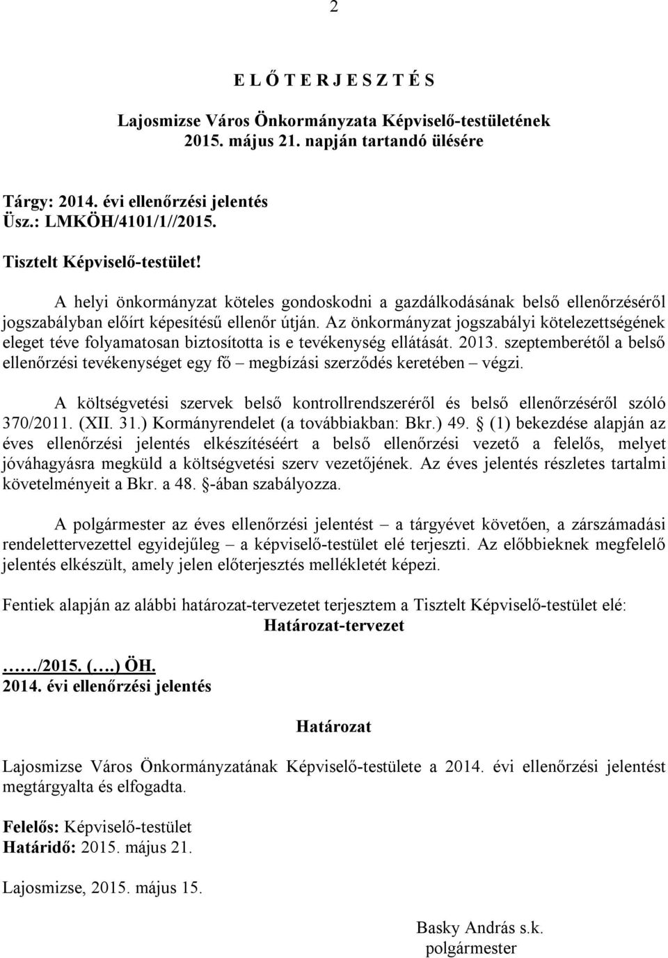 Az önkormányzat jogszabályi kötelezettségének eleget téve folyamatosan biztosította is e tevékenység ellátását. 2013.