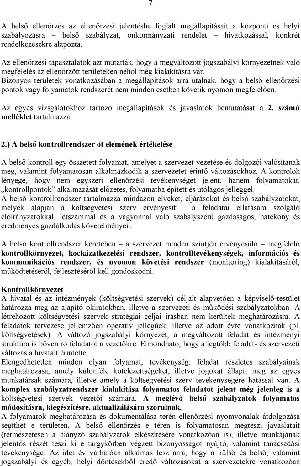 Bizonyos területek vonatkozásában a megállapítások arra utalnak, hogy a belső ellenőrzési pontok vagy folyamatok rendszerét nem minden esetben követik nyomon megfelelően.