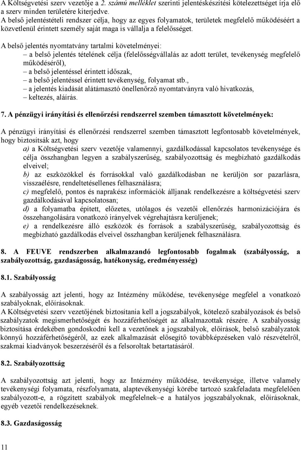 A belső jelentés nyomtatvány tartalmi követelményei: a belső jelentés tételének célja (felelősségvállalás az adott terület, tevékenység megfelelő működéséről), a belső jelentéssel érintett időszak, a