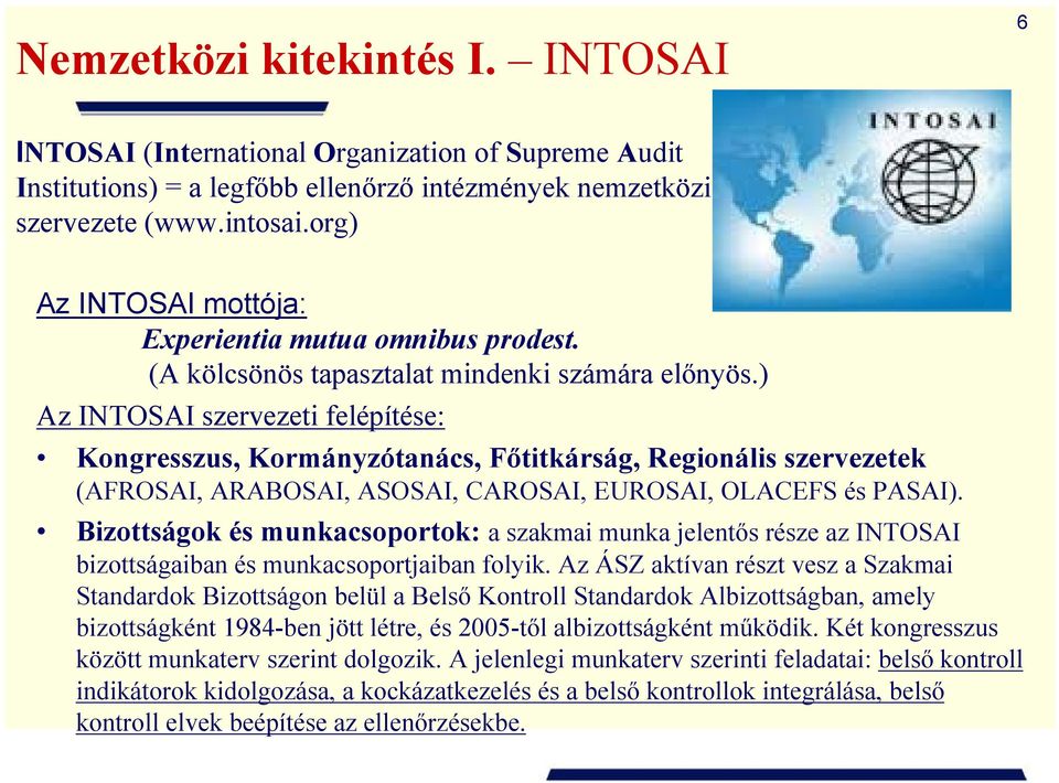 ) Az INTOSAI szervezeti felépítése: Kongresszus, Kormányzótanács, Főtitkárság, Regionális szervezetek (AFROSAI, ARABOSAI, ASOSAI, CAROSAI, EUROSAI, OLACEFS és PASAI).