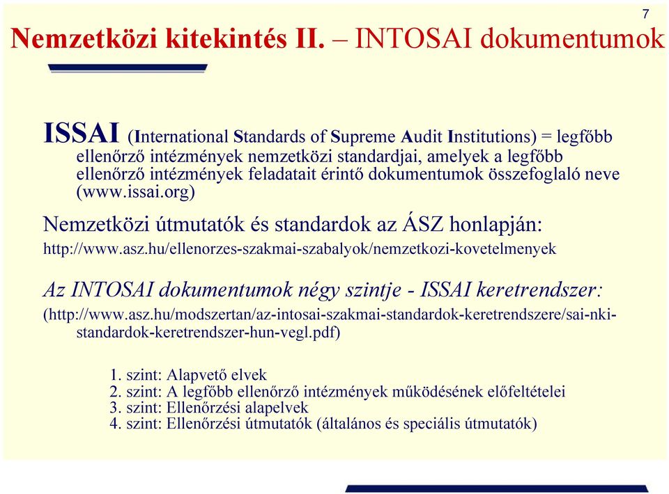 érintő dokumentumok összefoglaló neve (www.issai.org) Nemzetközi útmutatók és standardok az ÁSZ honlapján: http://www.asz.