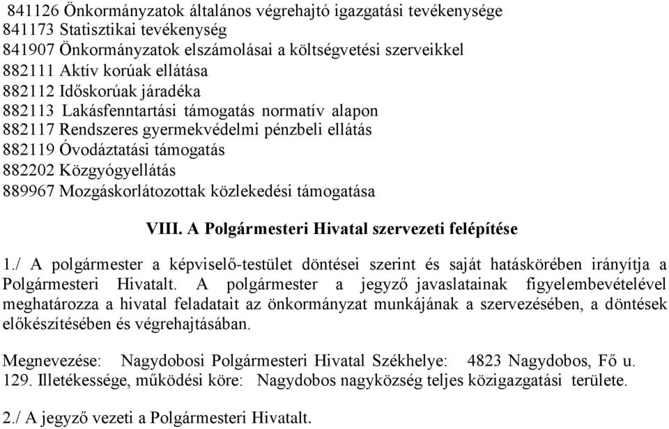 közlekedési támogatása VIII. A Polgármesteri Hivatal szervezeti felépítése 1./ A polgármester a képviselő-testület döntései szerint és saját hatáskörében irányítja a Polgármesteri Hivatalt.