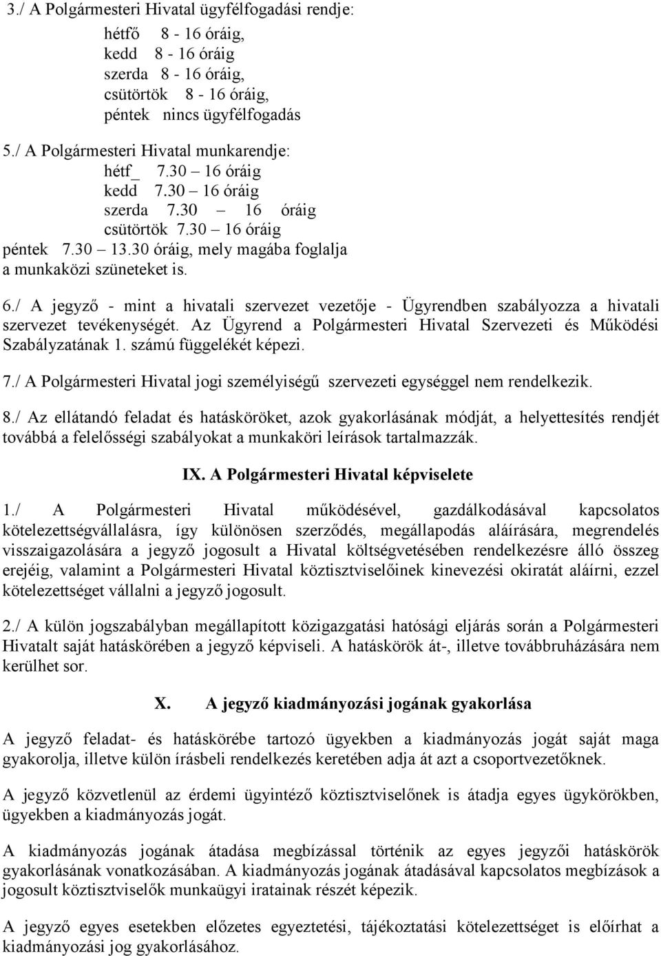 / A jegyző - mint a hivatali szervezet vezetője - Ügyrendben szabályozza a hivatali szervezet tevékenységét. Az Ügyrend a Polgármesteri Hivatal Szervezeti és Működési Szabályzatának 1.