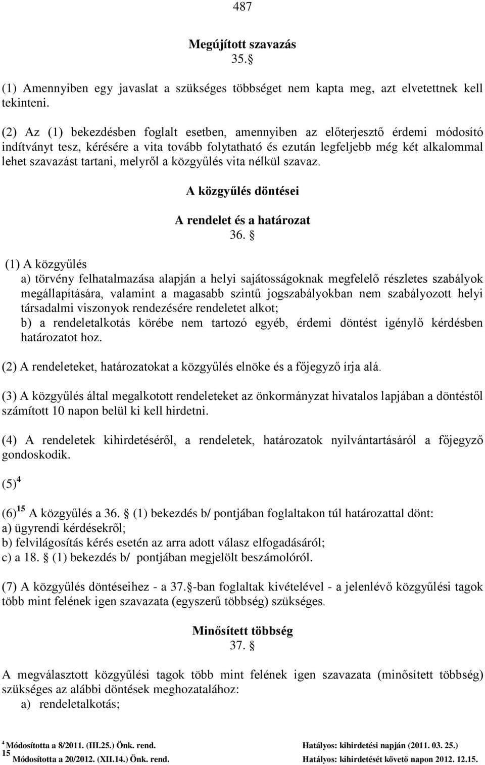 melyről a közgyűlés vita nélkül szavaz. A közgyűlés döntései A rendelet és a határozat 36.