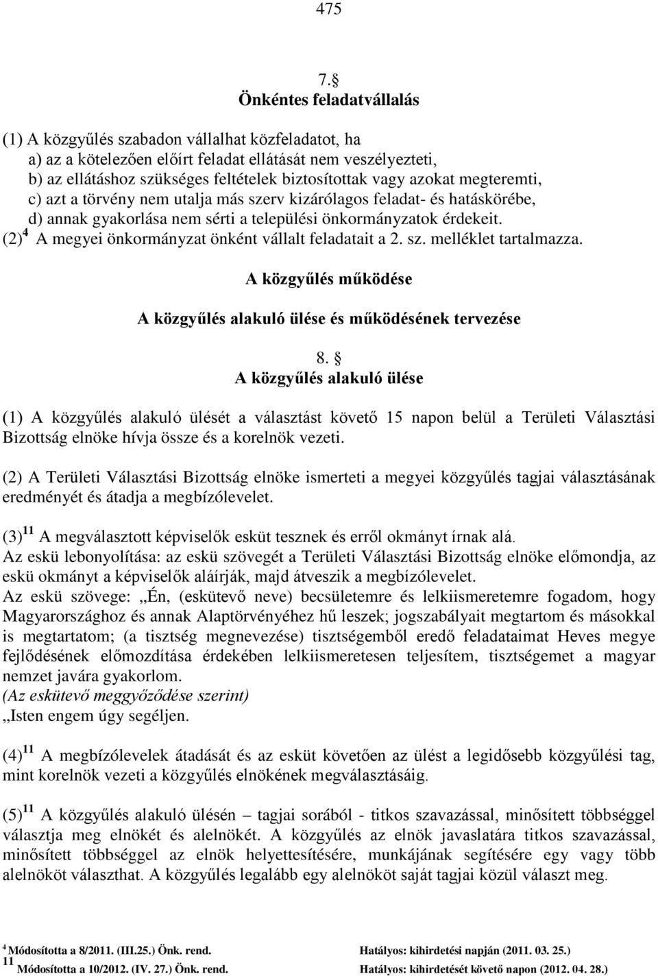 azokat megteremti, c) azt a törvény nem utalja más szerv kizárólagos feladat- és hatáskörébe, d) annak gyakorlása nem sérti a települési önkormányzatok érdekeit.