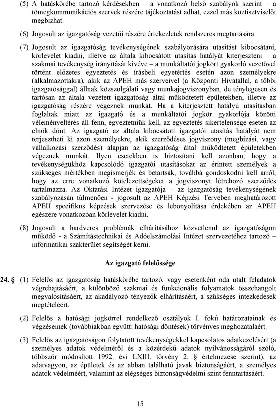 (7) Jogosult az igazgatóság tevékenységének szabályozására utasítást kibocsátani, körlevelet kiadni, illetve az általa kibocsátott utasítás hatályát kiterjeszteni a szakmai tevékenység irányítását