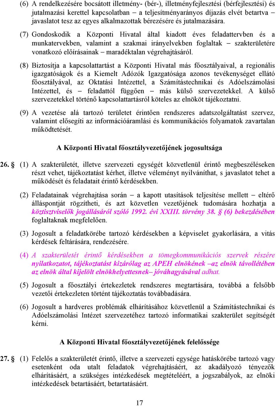 (7) Gondoskodik a Központi Hivatal által kiadott éves feladattervben és a munkatervekben, valamint a szakmai irányelvekben foglaltak szakterületére vonatkozó előírásainak maradéktalan végrehajtásáról.