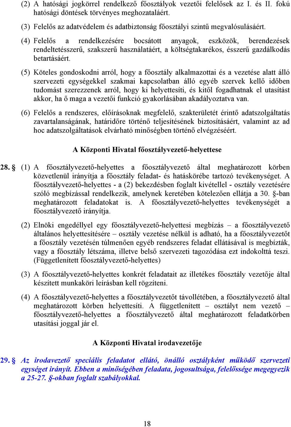 (4) Felelős a rendelkezésére bocsátott anyagok, eszközök, berendezések rendeltetésszerű, szakszerű használatáért, a költségtakarékos, ésszerű gazdálkodás betartásáért.