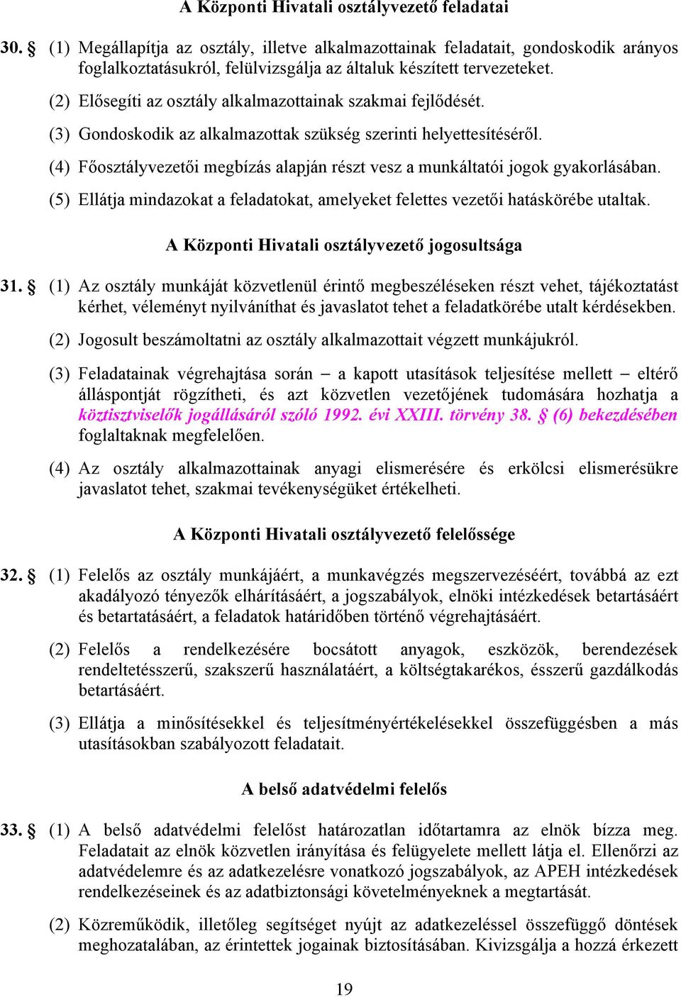 (2) Elősegíti az osztály alkalmazottainak szakmai fejlődését. (3) Gondoskodik az alkalmazottak szükség i helyettesítéséről.