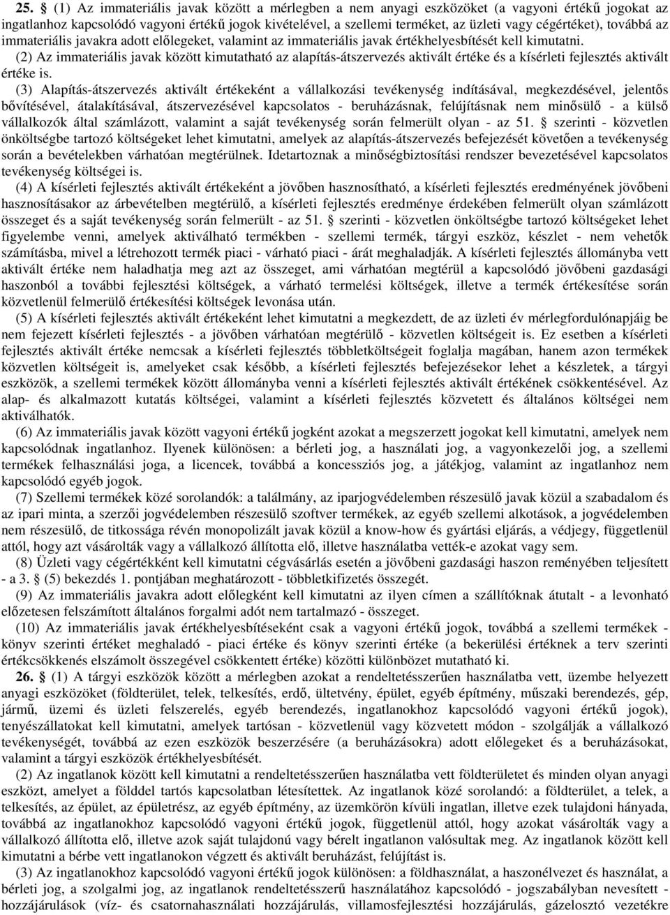 (2) Az immateriális javak között kimutatható az alapítás-átszervezés aktivált értéke és a kísérleti fejlesztés aktivált értéke is.