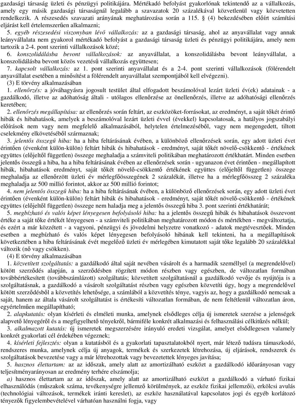 A részesedés szavazati arányának meghatározása során a 115. (4) bekezdésében előírt számítási eljárást kell értelemszerűen alkalmazni; 5.