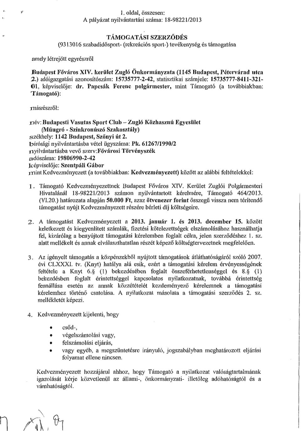 XIV. kerület Zugló Önkormányzata (1145 Budapest, Pétervárad utca 2.) adóigazgatási azonosítószám: 15735777-2-42, statisztikai számjele: 15735777-8411-321-01, képviselője: dr.