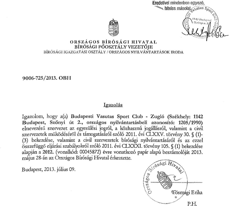 , országos nyilvántartásbeli azonosító: 1205/1990) elnevezésű szervezet az egyesülési jogról, a közhasznú jogállásról, valamint a civil szervezetek működéséről és támogatásáról szóló 2011. évi CLXXV.