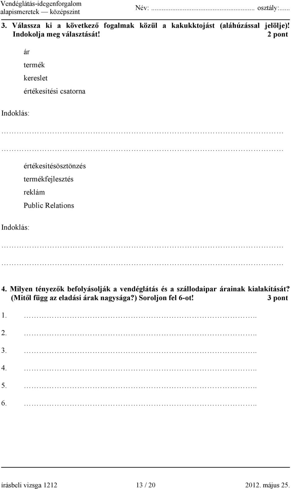 Relations Indoklás: 4. Milyen tényezők befolyásolják a vendéglátás és a szállodaipar árainak kialakítását?