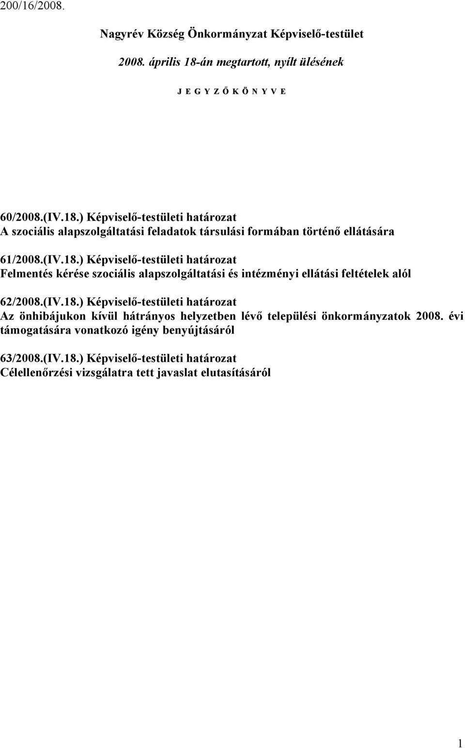 ) Képviselő-testületi határozat A szociális alapszolgáltatási feladatok társulási formában történő ellátására 61/2008.(IV.18.