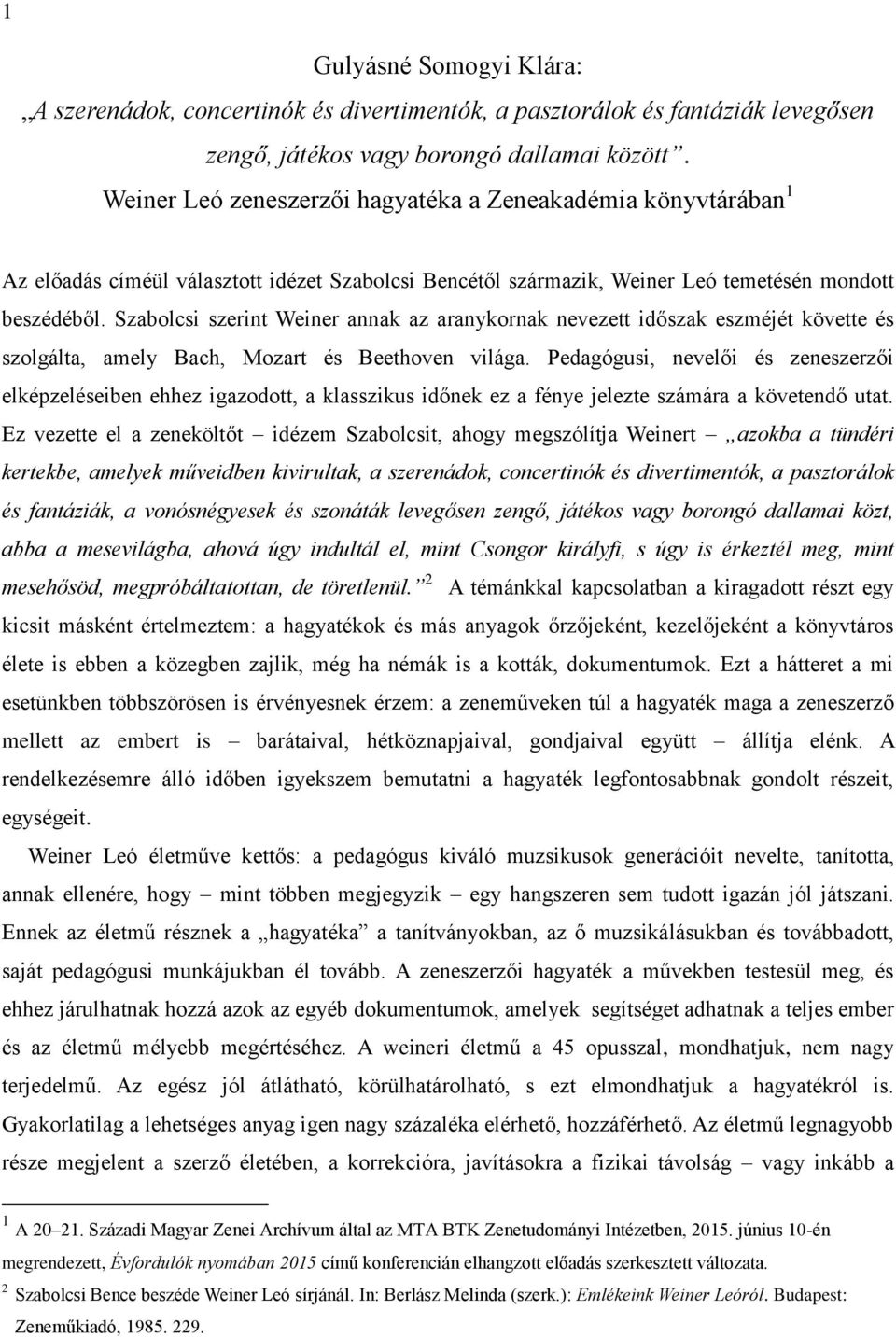 Szabolcsi szerint Weiner annak az aranykornak nevezett időszak eszméjét követte és szolgálta, amely Bach, Mozart és Beethoven világa.