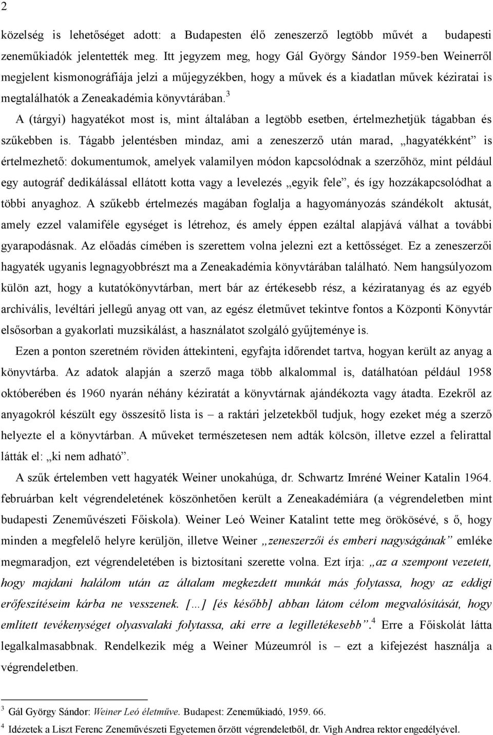 3 A (tárgyi) hagyatékot most is, mint általában a legtöbb esetben, értelmezhetjük tágabban és szűkebben is.