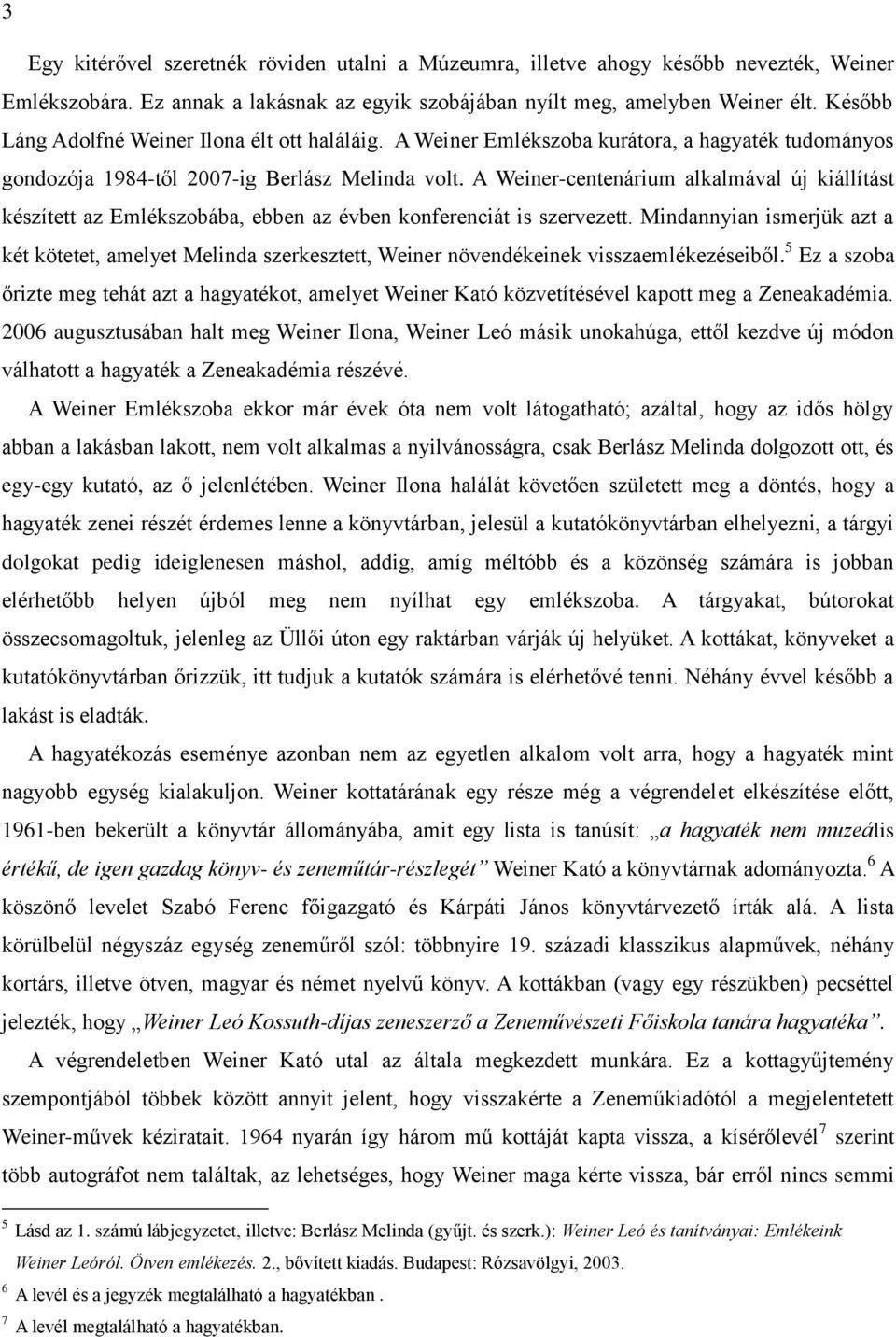 A Weiner-centenárium alkalmával új kiállítást készített az Emlékszobába, ebben az évben konferenciát is szervezett.