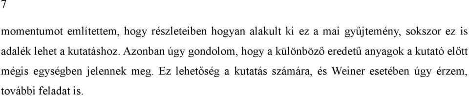 Azonban úgy gondolom, hogy a különböző eredetű anyagok a kutató előtt mégis