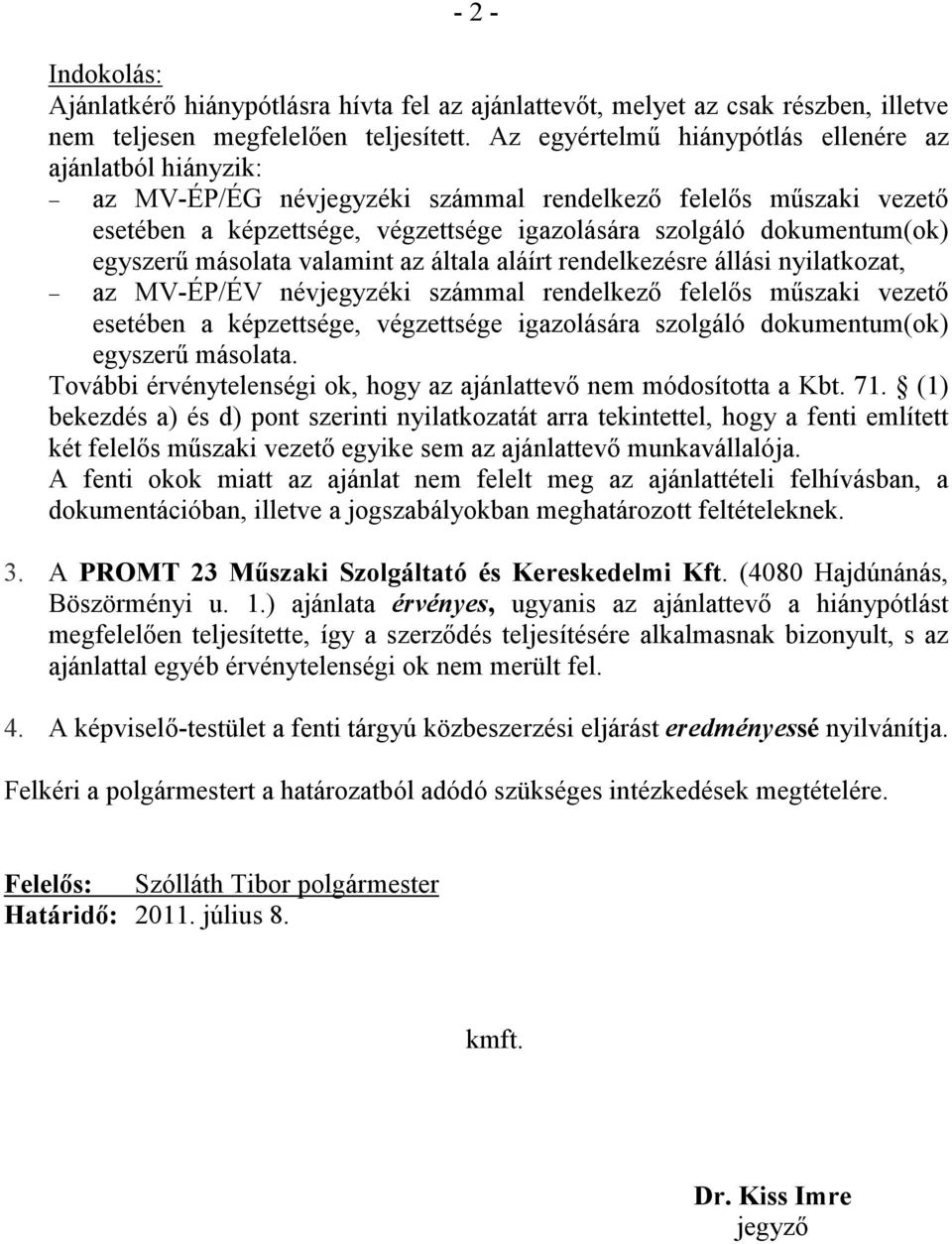 egyszerű másolata valamint az általa aláírt rendelkezésre állási nyilatkozat, az MV-ÉP/ÉV névjegyzéki számmal rendelkező felelős műszaki vezető esetében a képzettsége, végzettsége igazolására