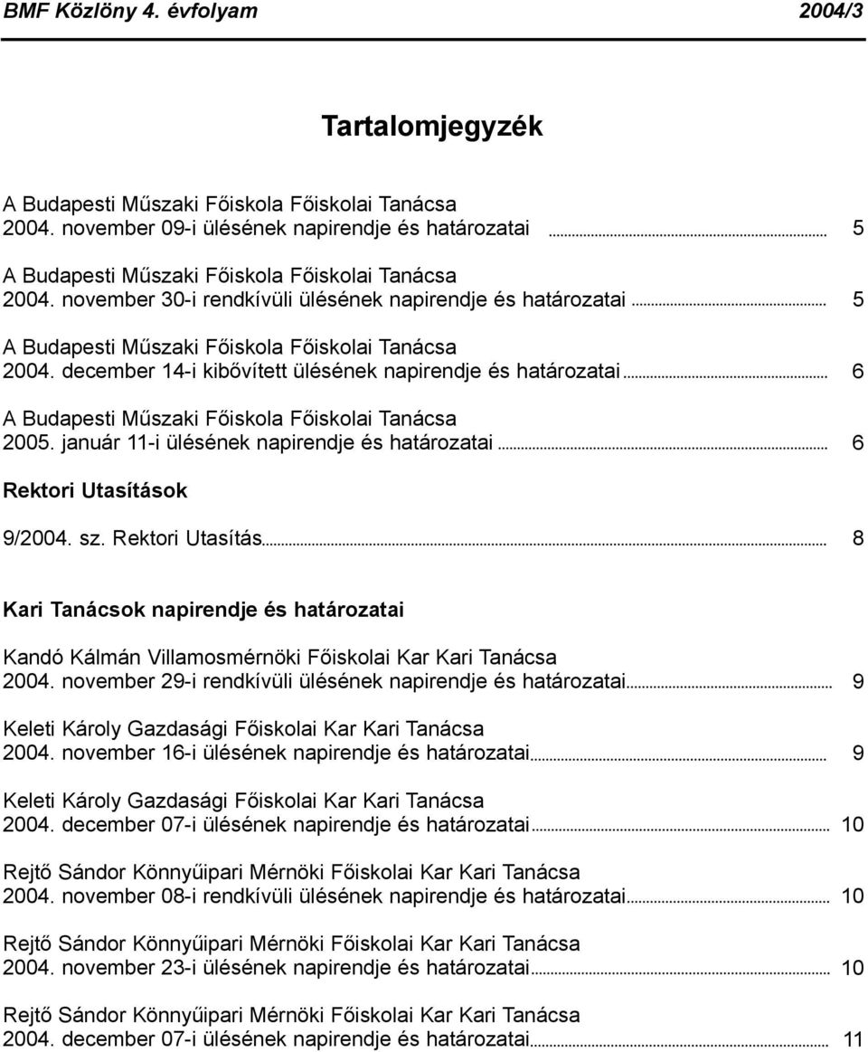 Rektori Utasítás 8 Kari Tanácsok napirendje és határozatai Kandó Kálmán Villamosmérnöki Főiskolai Kar Kari Tanácsa 2004.
