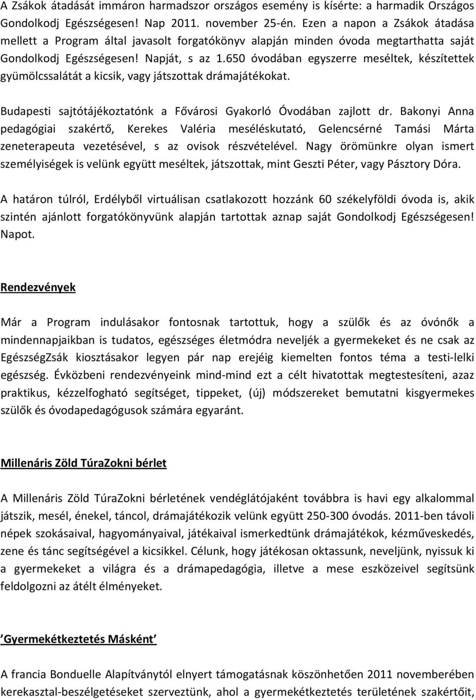 650 óvodában egyszerre meséltek, készítettek gyümölcssalátát a kicsik, vagy játszottak drámajátékokat. Budapesti sajtótájékoztatónk a Fővárosi Gyakorló Óvodában zajlott dr.