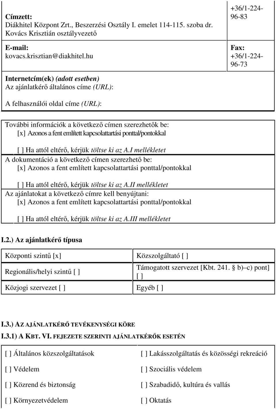 [x] Azonos a fent említett kapcsolattartási ponttal/pontokkal [ ] Ha attól eltérı, kérjük töltse ki az A.