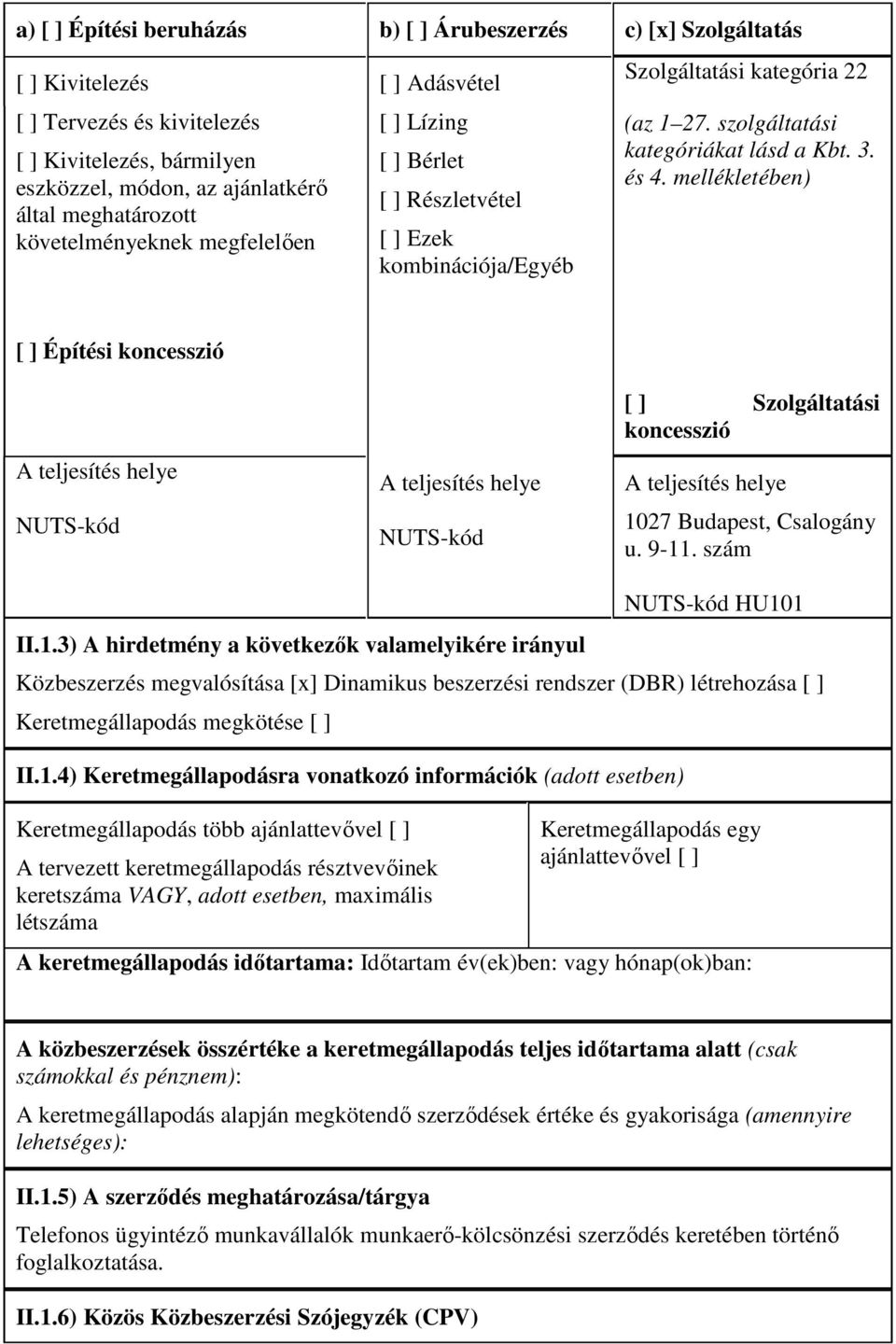 mellékletében) [ ] Építési koncesszió A teljesítés helye NUTS-kód A teljesítés helye NUTS-kód [ ] Szolgáltatási koncesszió A teljesítés helye 10