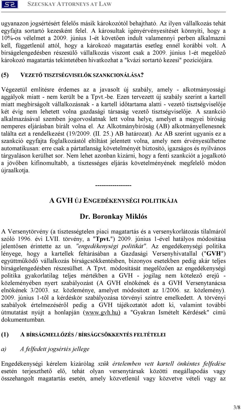 június 1-ét megelőző károkozó magatartás tekintetében hivatkozhat a "kvázi sortartó kezesi" pozíciójára. (5) VEZETŐ TISZTSÉGVISELŐK SZANKCIONÁLÁSA?