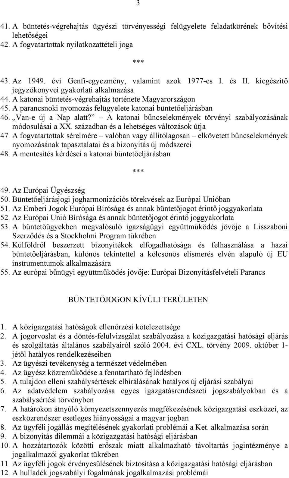 A parancsnoki nyomozás felügyelete katonai büntetőeljárásban 46. Van-e új a Nap alatt? A katonai bűncselekmények törvényi szabályozásának módosulásai a XX.