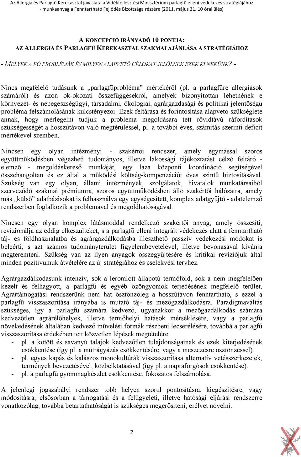 a parlagfűre allergiások számáról) és azon ok-okozati összefüggésekről, amelyek bizonyítottan lehetnének e környezet- és népegészségügyi, társadalmi, ökológiai, agrárgazdasági és politikai