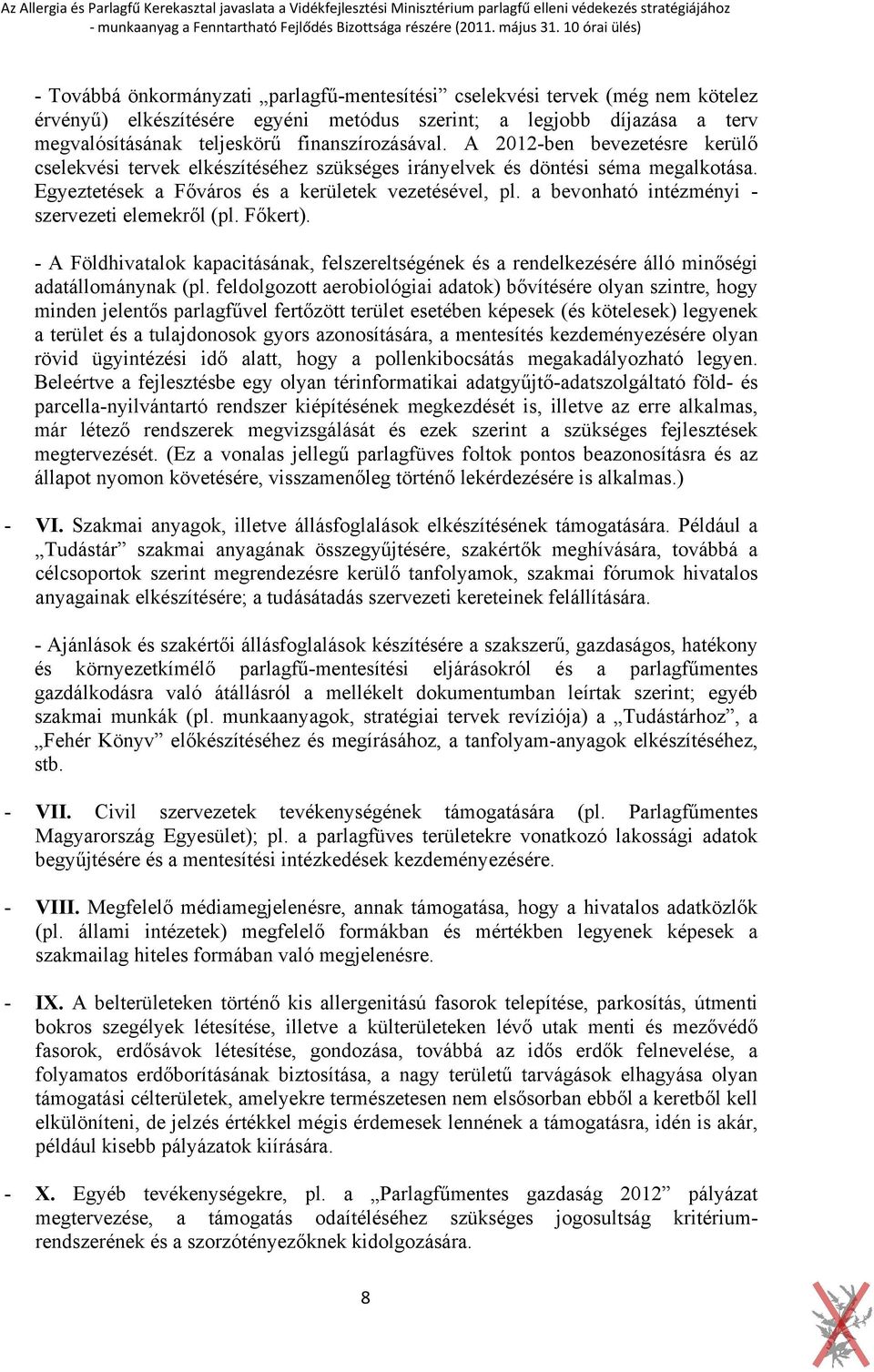 a bevonható intézményi - szervezeti elemekről (pl. Főkert). - A Földhivatalok kapacitásának, felszereltségének és a rendelkezésére álló minőségi adatállománynak (pl.