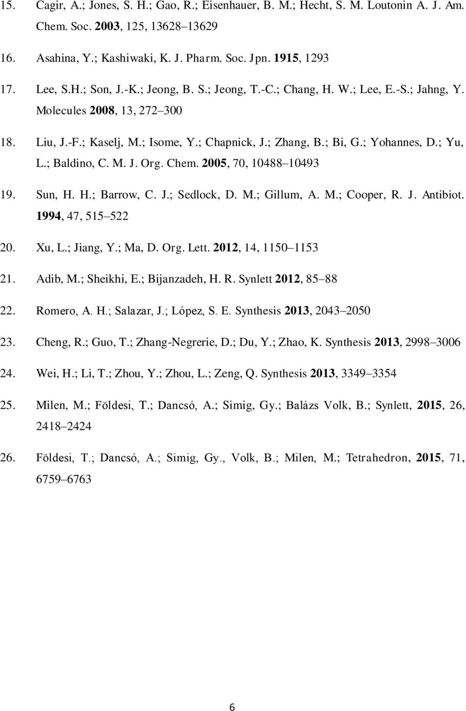 ; Baldino, C. M. J. Org. Chem. 2005, 70, 10488 10493 19. Sun, H. H.; Barrow, C. J.; Sedlock, D. M.; Gillum, A. M.; Cooper, R. J. Antibiot. 1994, 47, 515 522 20. Xu, L.; Jiang, Y.; Ma, D. Org. Lett.