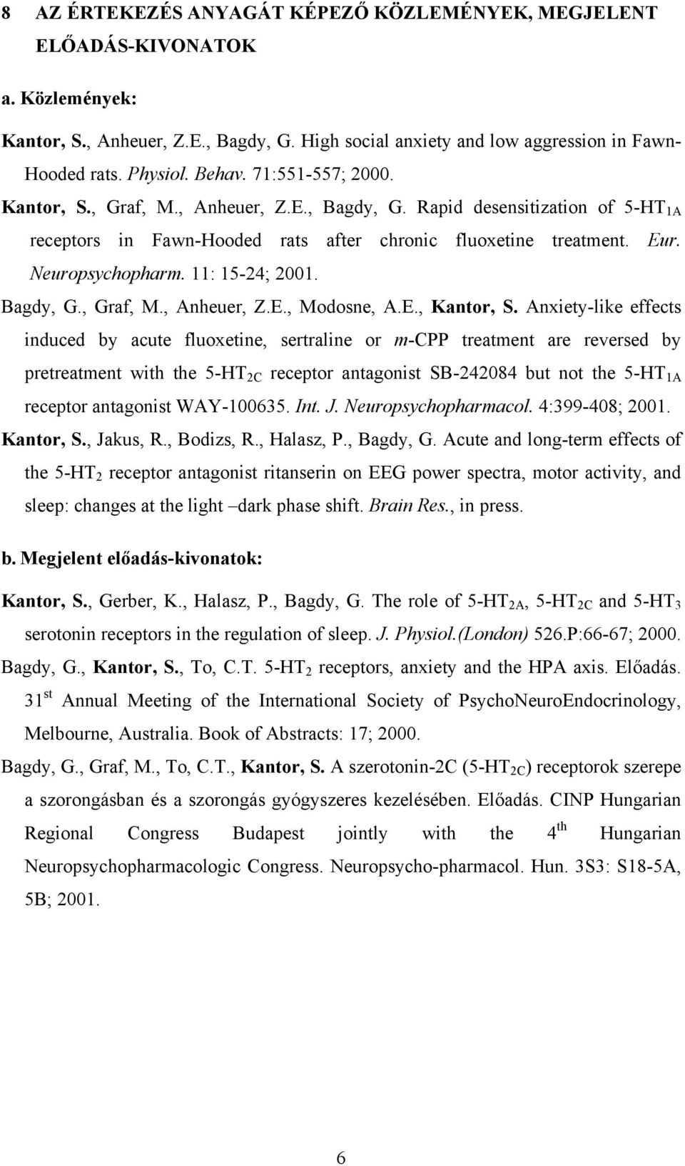 11: 15-24; 2001. Bagdy, G., Graf, M., Anheuer, Z.E., Modosne, A.E., Kantor, S.