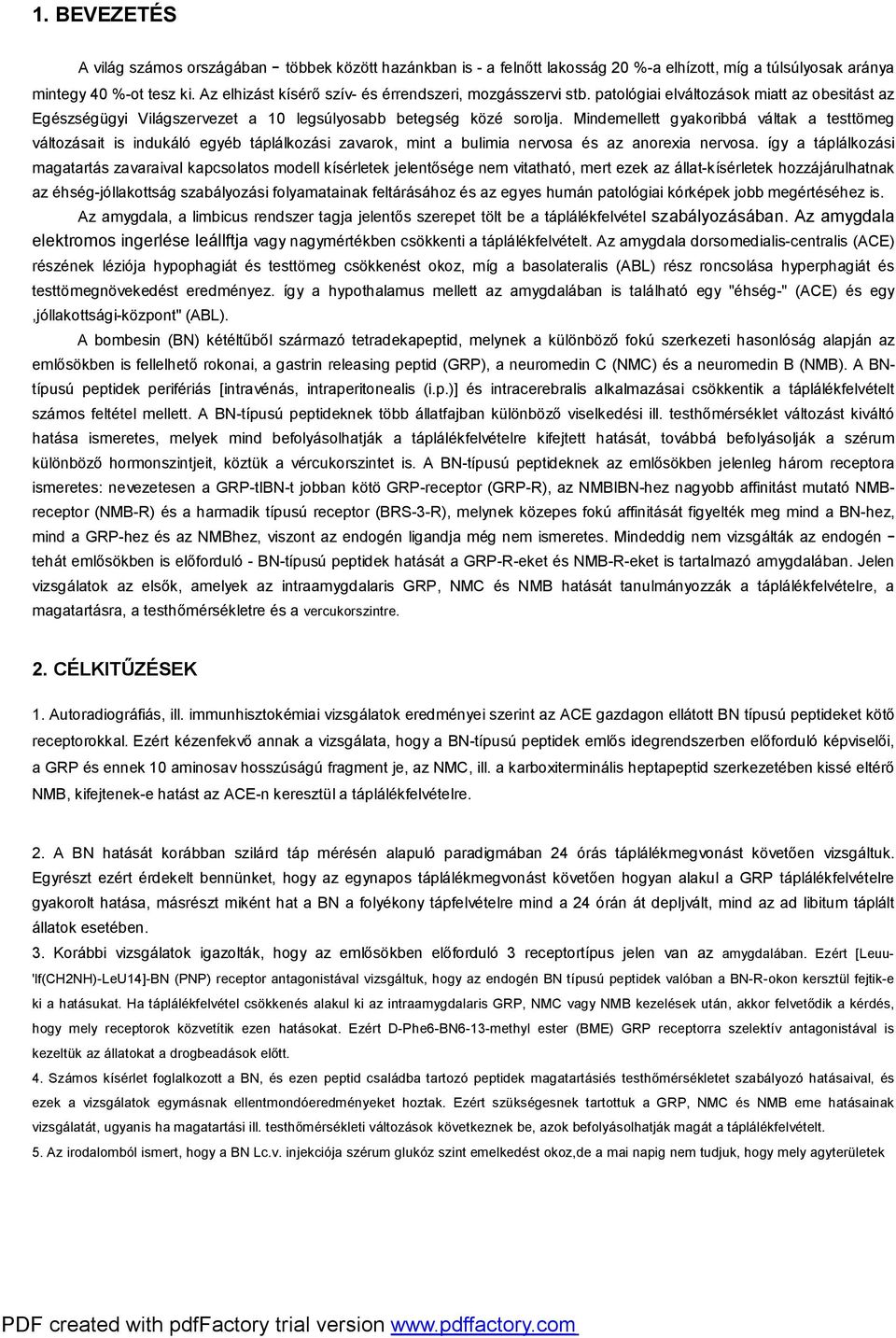 Mindemellett gyakoribbá váltak a testtömeg változásait is indukáló egyéb táplálkozási zavarok, mint a bulimia nervosa és az anorexia nervosa.