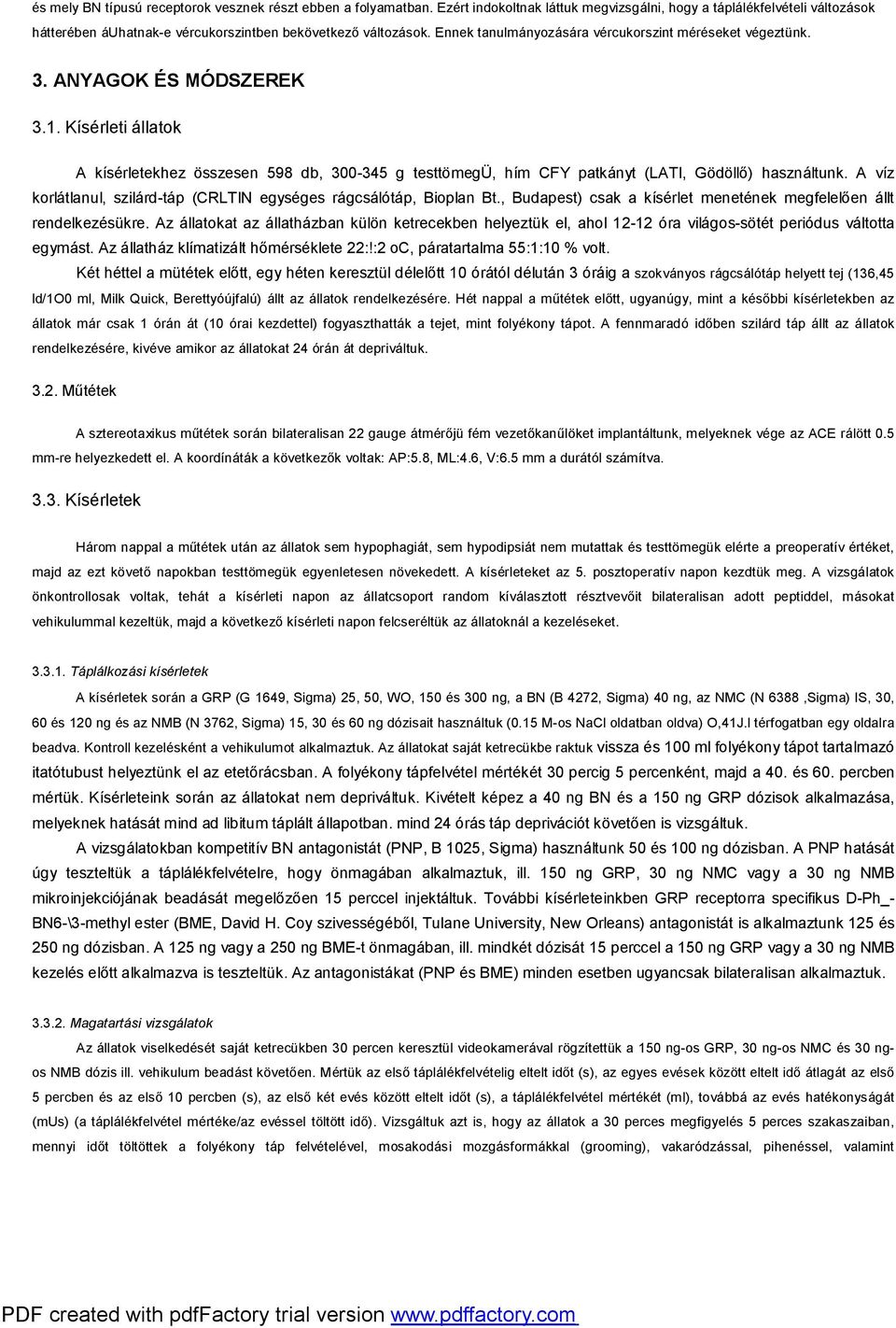 ANYAGOK ÉS MÓDSZEREK 3.1. Kísérleti állatok A kísérletekhez összesen 598 db, 300-345 g testtömegü, hím CFY patkányt (LATI, Gödöllő) használtunk.