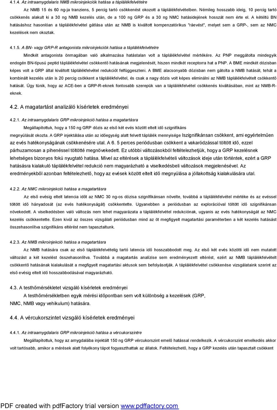 A kétéltü BN hatásáshoz hasonlóan a táplálékfelvétel gátlása után az NMB is kiváltott kompenzatórikus "ráevést", melyet sem a GRP-, sem az NMC kezelések nem okoztak. 4.1.5.