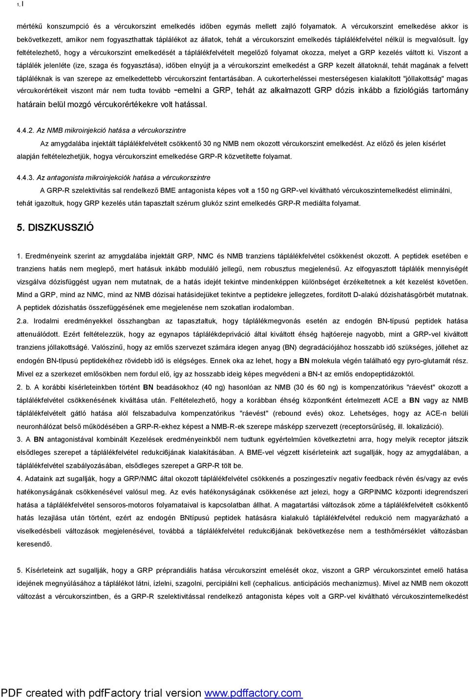 Így feltételezhető, hogy a vércukorszint emelkedését a táplálékfelvételt megelőző folyamat okozza, melyet a GRP kezelés váltott ki.