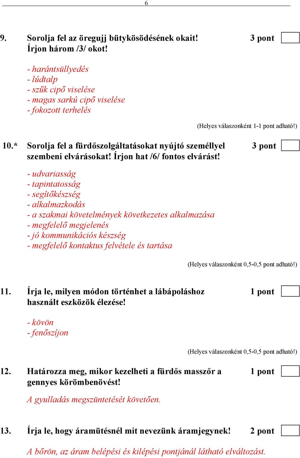 - udvariasság - tapintatosság - segítıkészség - alkalmazkodás - a szakmai követelmények következetes alkalmazása - megfelelı megjelenés - jó kommunikációs készség - megfelelı kontaktus felvétele és