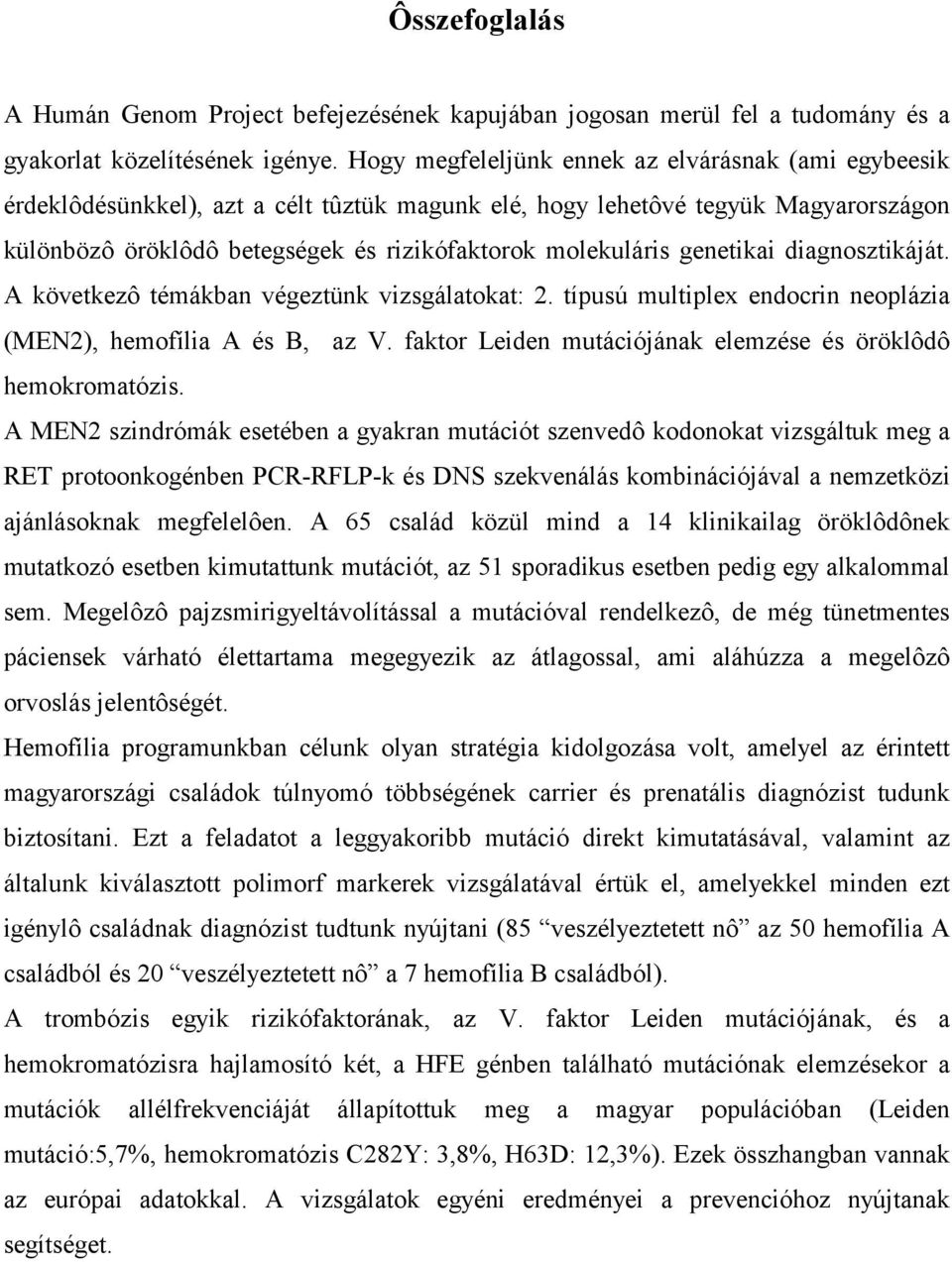 genetikai diagnosztikáját. A következô témákban végeztünk vizsgálatokat: 2. típusú multiplex endocrin neoplázia (MEN2), hemofília A és B, az V.